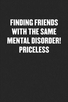 Paperback Finding Friends with the Same Mental Disorder! Priceless: Black Blank Lined Sarcastic Journal - Funny Gift Notebook Book