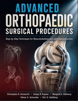 Paperback Advanced Orthopaedic Surgical Procedures: Step-by-Step Techniques for Musculoskeletal and Joint Reconstruction Book