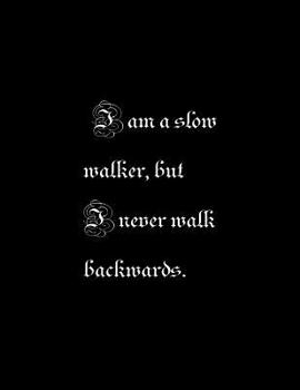 I am a slow walker, but I never walk back.: Wide ruled notebook Composition Notebook 100 Sheets 8.5 x 11 inch