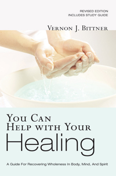 Paperback You Can Help with Your Healing: A Guide for Recovering Wholeness in Body, Mind, and Spirit Book