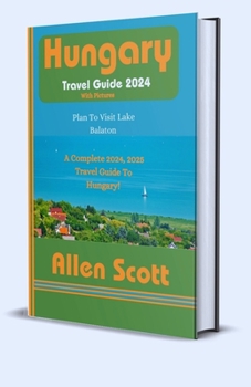 Paperback Hungary Travel Guide 2024: Complete 2024 travel guide to Hungary, Central Europe [Large Print] Book