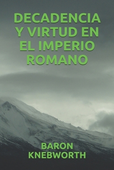 DECADENCIA Y VIRTUD EN EL IMPERIO ROMANO (Spanish Edition)