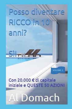 Paperback Posso diventare RICCO in 10 anni? SÌ!: Con 20.000 di capitale iniziale e QUESTE 50 AZIONI [Italian] Book