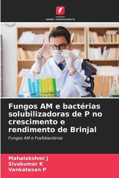 Paperback Fungos AM e bactérias solubilizadoras de P no crescimento e rendimento de Brinjal [Portuguese] Book