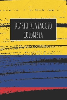 Diario di Viaggio Colombia: 6x9 Diario di viaggio I Taccuino con liste di controllo da compilare I Un regalo perfetto per il tuo viaggio in Colombia e per ogni viaggiatore (Italian Edition)