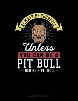 Paperback Always Be Yourself Unless You Can Be a Pit Bull Then Be a Pit Bull: 6 Columns Columnar Pad Book