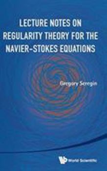 Hardcover Lecture Notes on Regularity Theory for the Navier-Stokes Equations Book