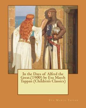 Paperback In the Days of Alfred the Great.(1900) by Eva March Tappan (Children's Classics) Book