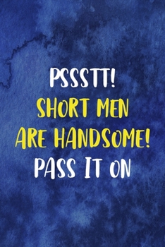 Pssstt! Short Men Are Handsome! Pass It On: Notebook Journal Composition Blank Lined Diary Notepad 120 Pages Paperback Blue Texture Male Body Positive