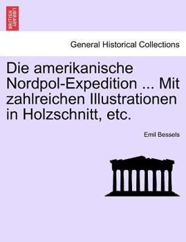 Paperback Die amerikanische Nordpol-Expedition ... Mit zahlreichen Illustrationen in Holzschnitt, etc. [German] Book