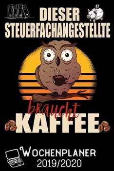 Dieser Steuerfachangestellte braucht Kaffee - Wochenplaner 2019 - 2020: DIN A5 Kalender / Terminplaner / Wochenplaner 2019 / 2020 18 Monate: Juli 2019 ... - Jede Woche auf 2 Seiten (German Edition)