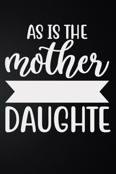 As Is The Mother Daughter: 100 Pages 6'' x 9'' Lined Writing Paper | Best Gift For Mother