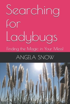 Paperback Searching for Ladybugs: Finding the Magic in Your Mess! Book