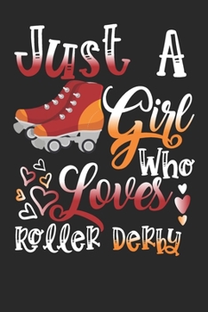 Paperback Just A Girl Who Loves Roller Derby Perfect Gift Journal: Blank line notebook for girl who loves roller derby cute gifts for roller derby lovers. Cool Book