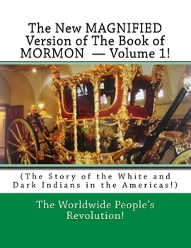 The New MAGNIFIED Version of the Book of MORMON ? Volume 1! : (the Story of the White and Dark Indians in the Americas!)