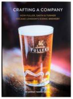 Hardcover Crafting a Company: How Fuller Smith & Turner Became London's Iconic Brewery Book