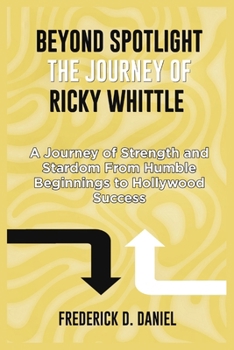 Paperback Beyond spotlight the journey of Ricky whittle: A Journey of Strength and Stardom From Humble Beginnings to Hollywood Success Book