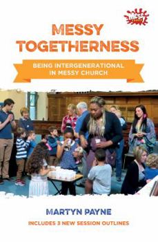 Paperback Messy Togetherness: Being Intergenerational in Messy Church Book