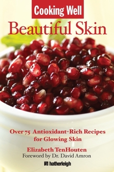 Paperback Cooking Well: Beautiful Skin: Over 75 Antioxidant-Rich Recipes for Glowing Skin Book