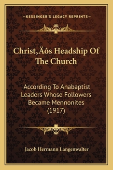Christ's headship of the church, according to Anabaptist leaders, whose followers became Mennonites