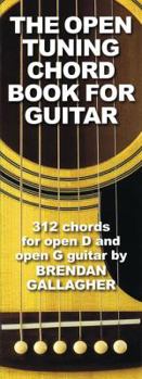 Paperback The Open Tuning Chord Book for Guitar: 312 Chords for Open D and Open G Guitar Book