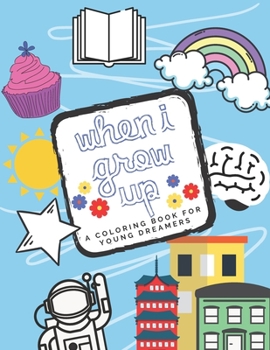 Paperback When I Grow Up: A Coloring Book for Young Dreamers Book