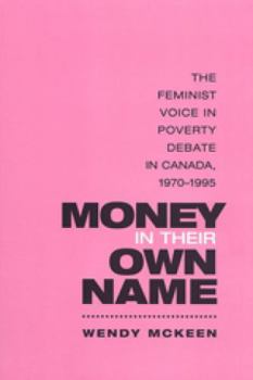 Paperback Money in Their Own Name: The Feminist Voice in Poverty Debate in Canada, 1970-1995 Book