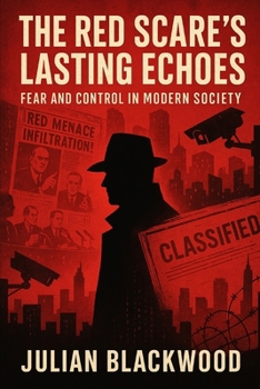The Red Scare’s Lasting Echoes: Fear and Control in Modern Society