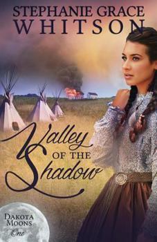Valley Of The Shadow: A Novel (The Dakota Moons Series, Book 1) - Book #1 of the Dakota Moons