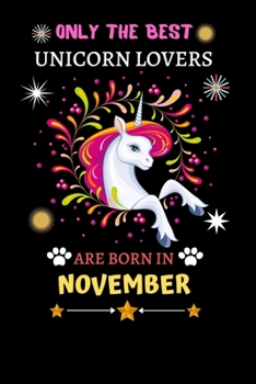 Paperback Only The Best Unicorn Lovers Are Born In November: Blank Lined Notebook Journal, Unicorn Notebook Journal For Men Women And Kids, Gifts For Unicorn Lo Book