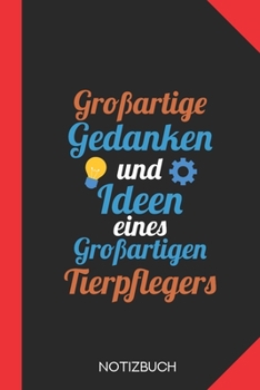 Großartige Gedanken eines Tierpflegers: Notizbuch mit 120 Karierten Seiten im Format A5 (6x9 Zoll) (German Edition)