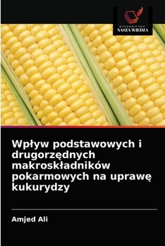 Paperback Wplyw podstawowych i drugorz&#281;dnych makroskladników pokarmowych na upraw&#281; kukurydzy [Polish] Book