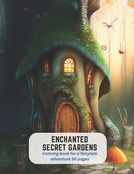 Enchanted Secret Gardens: Coloring book for a fairytale adventure 50 pages