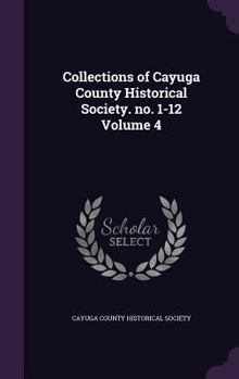 Hardcover Collections of Cayuga County Historical Society. no. 1-12 Volume 4 Book