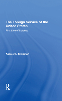The Foreign Service of the United States: First Line of Defense