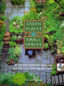 Hardcover Green Places in Small Spaces: A Practical Guide to Designing and Planning a Small-Space Garden Book