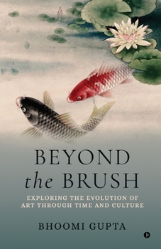 Beyond the Brush: Exploring the Evolution of Art Through Time and Culture