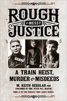 Paperback Rough & Messy Justice: A Train Heist, Murder & Misdeeds Book