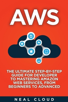 Paperback Aws: The Ultimate Step-by-Step Guide for Developer to Mastering Amazon Web Services, from Beginners to Advanced Book