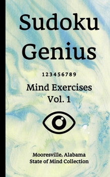 Paperback Sudoku Genius Mind Exercises Volume 1: Mooresville, Alabama State of Mind Collection Book