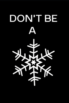 Paperback Don't Be A Snowflake: Lined Journal for Her, Him, Coworker - Notebook (Funny Office notebook gift) Book