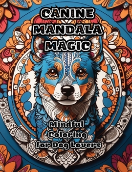 Paperback Canine Mandala Magic: Mindful Coloring for Dog Lovers Book