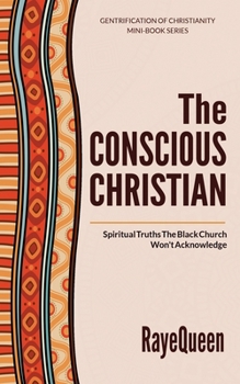 Paperback The Conscious Christian: Spiritual Truths The Black Church Won't Acknowledge Book