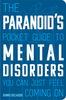 Paperback The Paranoid's Pocket Guide to Mental Disorders You Can Just Feel Coming on Book