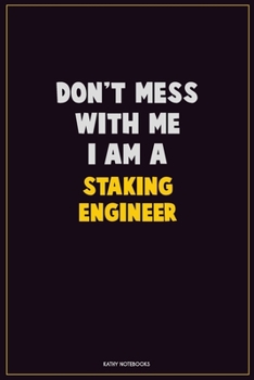 Paperback Don't Mess With Me, I Am A Staking Engineer: Career Motivational Quotes 6x9 120 Pages Blank Lined Notebook Journal Book