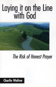 Paperback Laying It on the Line with God: The Risk of Honest Prayer Book