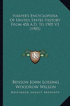 Paperback Harper's Encyclopedia Of United States History From 458 A.D. To 1905 V3 (1905) Book