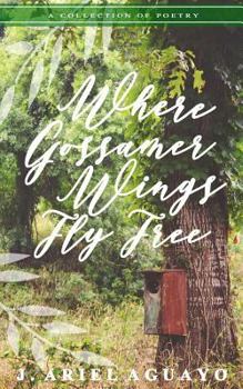 Paperback Where Gossamer Wings Fly Free: A Collection of Poetry Book