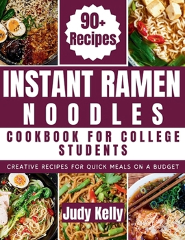 Paperback Instant Ramen Noodles Cookbook For College Students: Creative Recipes For Quick Meals On A Budget Book