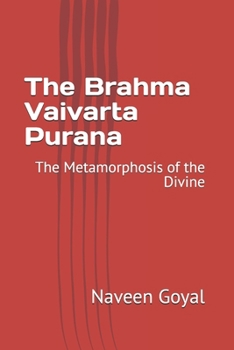 The Brahma Vaivarta Purana: The Metamorphosis of the Divine (The Living Wisdom of the 18 Mahapuranas: Timeless Stories for the Modern Soul)